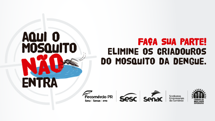 Sistema Fecomércio/Sesc/Senad/PR lançam segunda edição da campanha contra a dengue