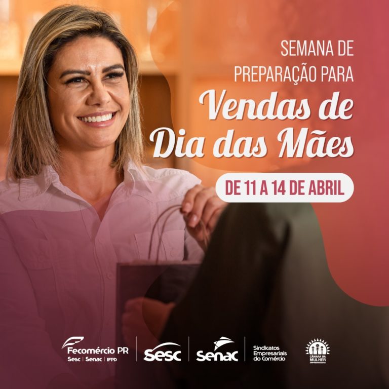 Fecomércio SESC/SENAC-PR realizam Semana de Preparação para vendas de Dia das Mães