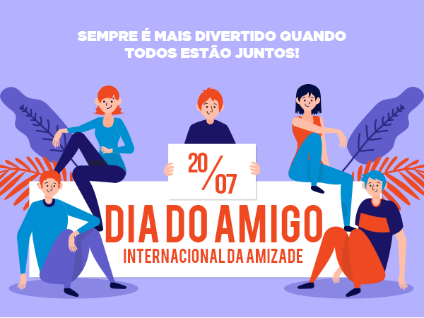 20 de julho – Dia do Amigo e Internacional da Amizade