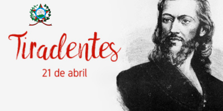 Dia 21 de abril: Dia de Tiradentes – Joaquim José da Silva Xavier